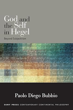 god and the self in hegel beyond subjectivism 1st edition paolo diego bubbio 1438465246, 978-1438465241