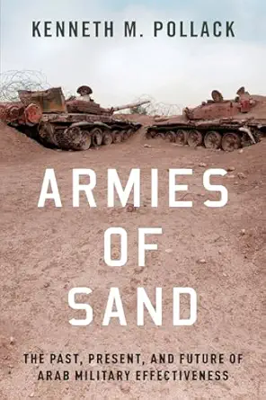 armies of sand the past present and future of arab military effectiveness 1st edition kenneth m pollack