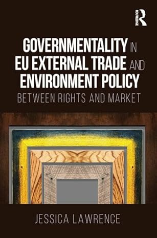 governmentality in eu external trade and environment policy between rights and market 1st edition jessica