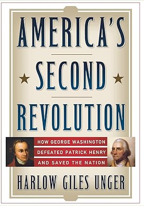 americas second revolution how george washington defeated patrick henry and saved the nation 1st edition