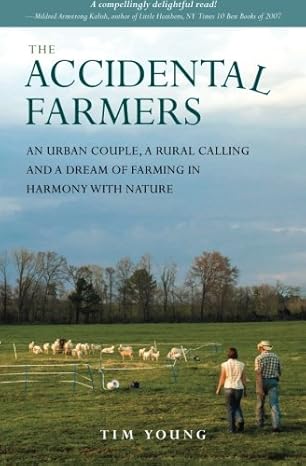 The Accidental Farmers An Urban Couple A Rural Calling And A Dream Of Farming In Harmony With Nature