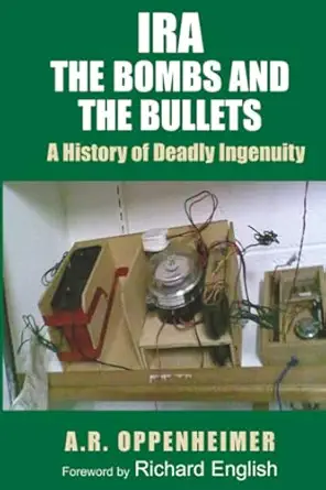 ira the bombs and the bullets a history of deadly ingenuity 1st edition richard english ,a r oppenheimer