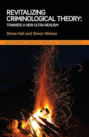 revitalizing criminological theory towards a new ultra realism 1st edition steve hall 0415744369,