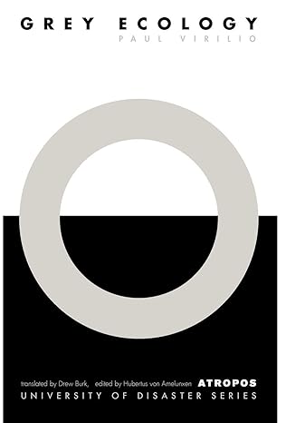 grey ecology 1st edition paul virilio ,hubertus von amelunxen ,drew burk 0981946275, 978-0981946276