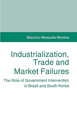 industrialization trade and market failures the role of government intervention in brazil and south korea 1st