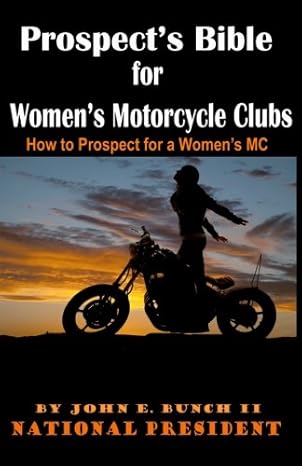 prospects bible for womens motorcycle clubs how to prospect for a womens mc 1st edition mr john edward bunch