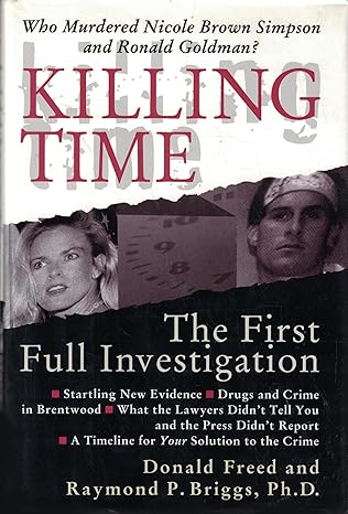 killing time the first full investigation into the unsolved murders of nicole brown simpson and ronald