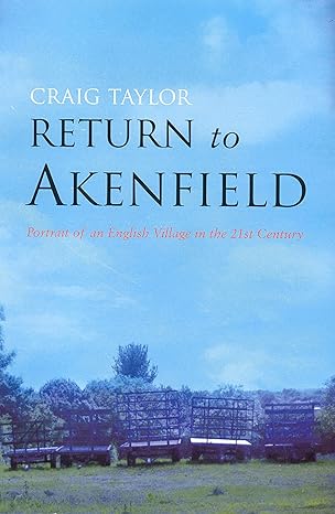 return to akenfield portrait of an english village in the twenty first century 1st edition craig taylor
