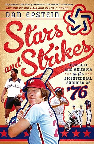 stars and strikes baseball and america in the bicentennial summer of a 76 1st edition dan epstein 1250034388,