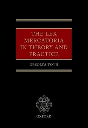 the lex mercatoria in theory and practice 1st edition orsolya toth 019968572x, 978-0199685721