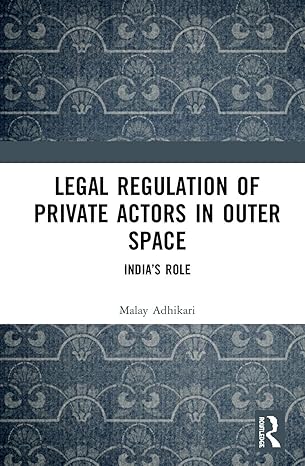 legal regulation of private actors in outer space 1st edition malay adhikari 0367344017, 978-0367344016