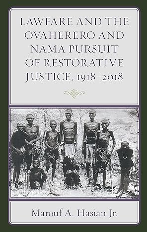 lawfare and the ovaherero and nama pursuit of restorative justice 1918a 2018 1st edition marouf a hasian jr