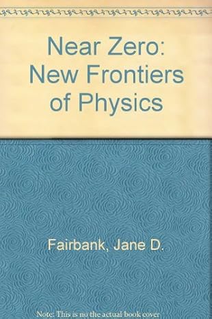 near zero new frontiers of physics 1st edition j d fairbank ,p f michelson ,c w everitt 0716718316,