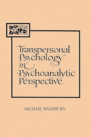 transpersonal psychology in psychoanalytic perspective 1st edition michael washburn 0791419541, 978-0791419540