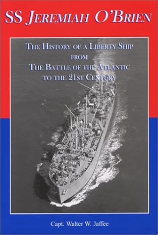 ss jeremiah obrien the history of a liberty ship from the battle of the atlantic to the 21st century 1st
