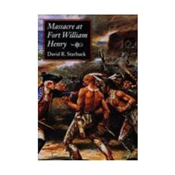 massacre at fort william henry 1st edition david r starbuck 1584651660, 978-1584651666