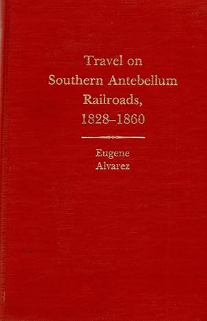 travel on southern antebellum railroads 1828 1860 1st edition eugene alvarez 0817353127, 978-0817353124
