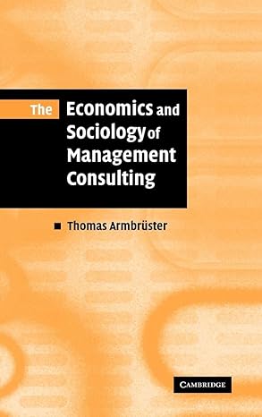 the economics and sociology of management consulting 1st edition thomas armbra 1/4ster 0521857155,