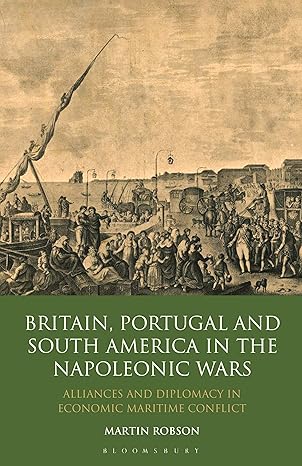 britain portugal and south america in the napoleonic wars alliances and diplomacy in economic maritime