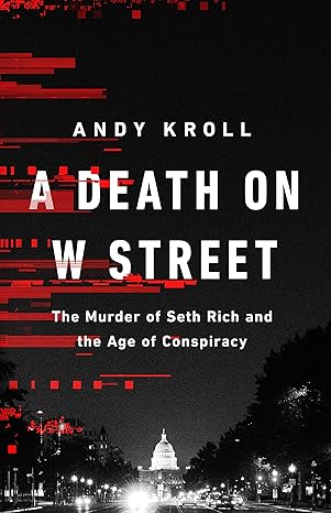 a death on w street the murder of seth rich and the age of conspiracy 1st edition andy kroll 1541751140,