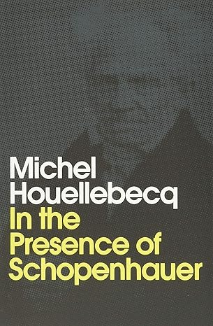 in the presence of schopenhauer 1st edition michel houellebecq ,andrew brown 1509543252, 978-1509543250