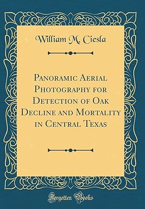 panoramic aerial photography for detection of oak decline and mortality in central texas 1st edition william