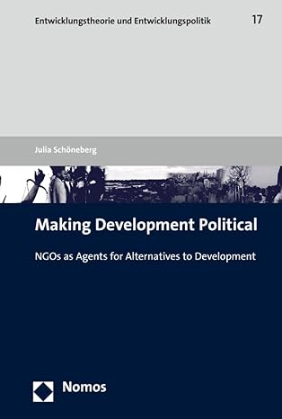 making development political ngos as agents for alternatives to development 1st edition julia scha neberg