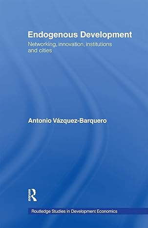 endogenous development networking innovation institutions and cities 1st edition antonio vazquez barquero