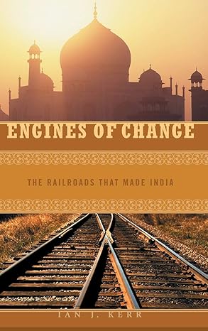 engines of change the railroads that made india 1st edition ian j kerr 0275985644, 978-0275985646