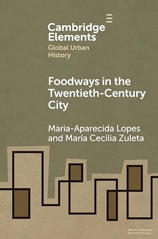 foodways in the twentieth century city 1st edition maria aparecida lopes 1009060317, 978-1009060318