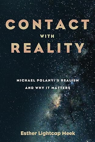 contact with reality michael polanyis realism and why it matters 1st edition esther lightcap meek 1498239838,