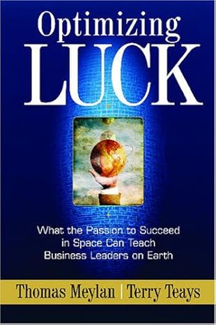 optimizing luck what the passion to succeed in space can teach business leaders on earth 1st edition thomas