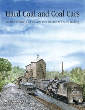 hard coal and coal cars hauling anthracite on the new york ontario and western railway 1st edition martin