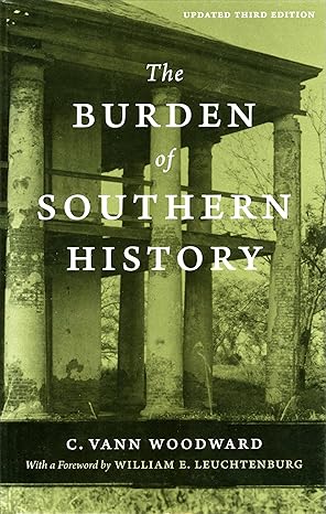 the burden of southern history 1st edition c vann woodward ,william e leuchtenburg 0807133809, 978-0807133804