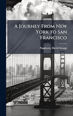 a journey from new york to san francisco 1st edition david knapp from old cata pangborn 1024150216,
