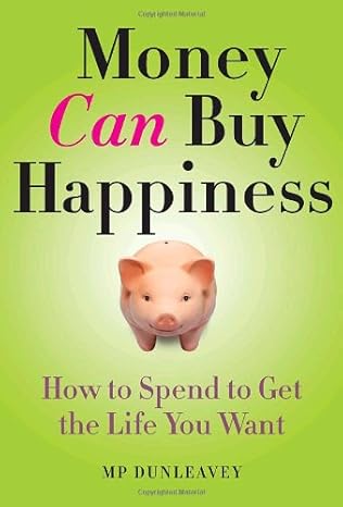 money can buy happiness how to spend to get the life you want 1st edition mp dunleavey 0767922786,