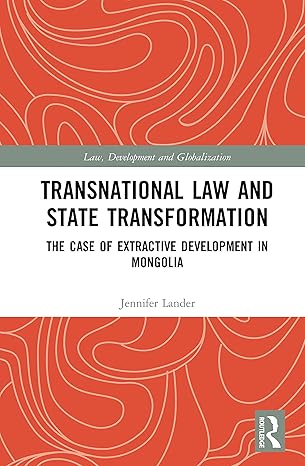 transnational law and state transformation the case of extractive development in mongolia 1st edition