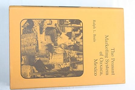 peasant marketing system of oaxaca mexico 1st edition ralph l beals 0520024354, 978-0520024359