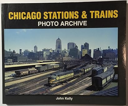 chicago stations and trains photo archive 1st edition john kelly 1583882162, 978-1583882160