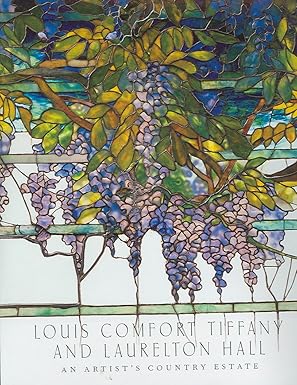 louis comfort tiffany and laurelton hall an artists country estate 1st edition alice cooney frelinghuysen