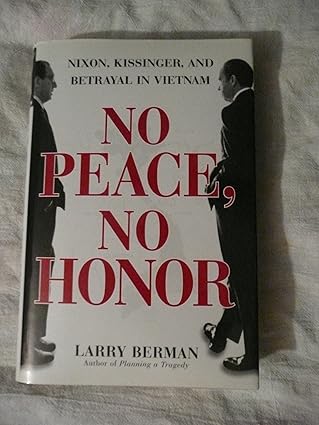 no peace no honor nixon kissinger and betrayal in vietnam 1st edition larry berman 0684849682, 978-0684849683