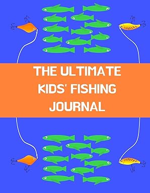 the ultimate kids fishing journal fishing log journal for school kids children record experience memories