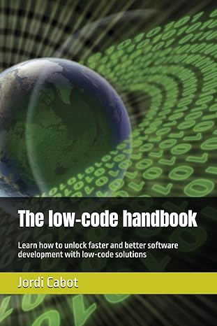the low code handbook learn how to unlock faster and better software development with low code solutions 1st