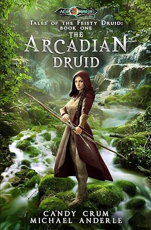 the arcadian druid age of magic a kurtherian gambit series 1st edition candy crum ,michael anderle