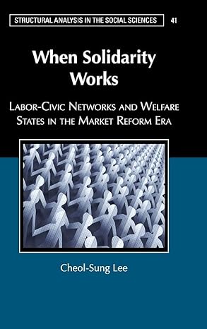 when solidarity works labor civic networks and welfare states in the market reform era 1st edition cheol sung