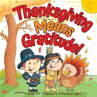 thanksgiving means gratitude coloring book for toddlers and preschool ages 2 5 the best thanksgiving gift for