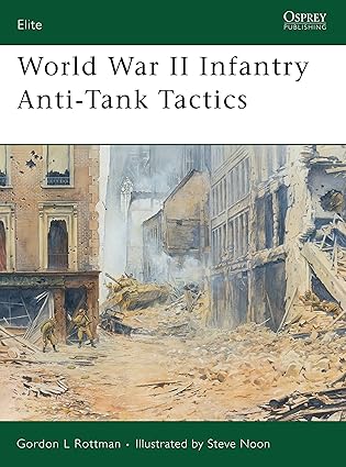world war ii infantry anti tank tactics 1st edition gordon l rottman ,steve noon 1841768421, 978-1841768427