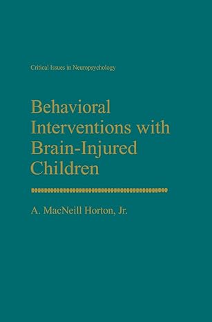 behavioral interventions with brain injured children 1st edition a macneill horton jr 0306444380,