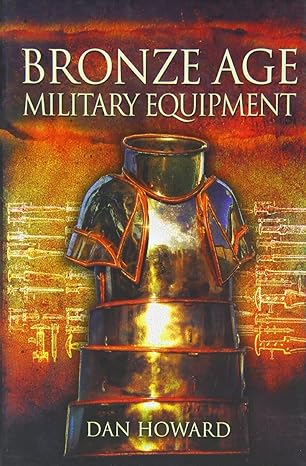 bronze age military equipment 1st edition dan howard 1399023373, 978-1399023375