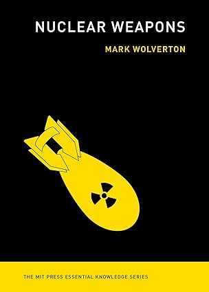 nuclear weapons 1st edition mark wolverton 0262543311, 978-0262543316
